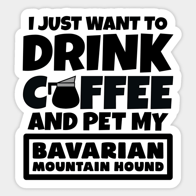 I just want to drink coffee and pet my Bavarian Mountain Hound Sticker by colorsplash